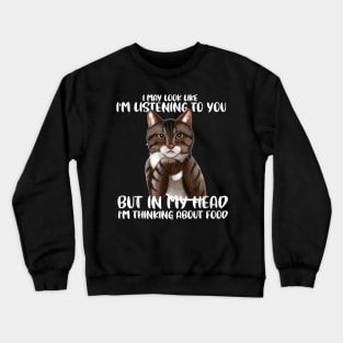 Funny Cat  I May Look Like I'm Listening O You Cats Crewneck Sweatshirt